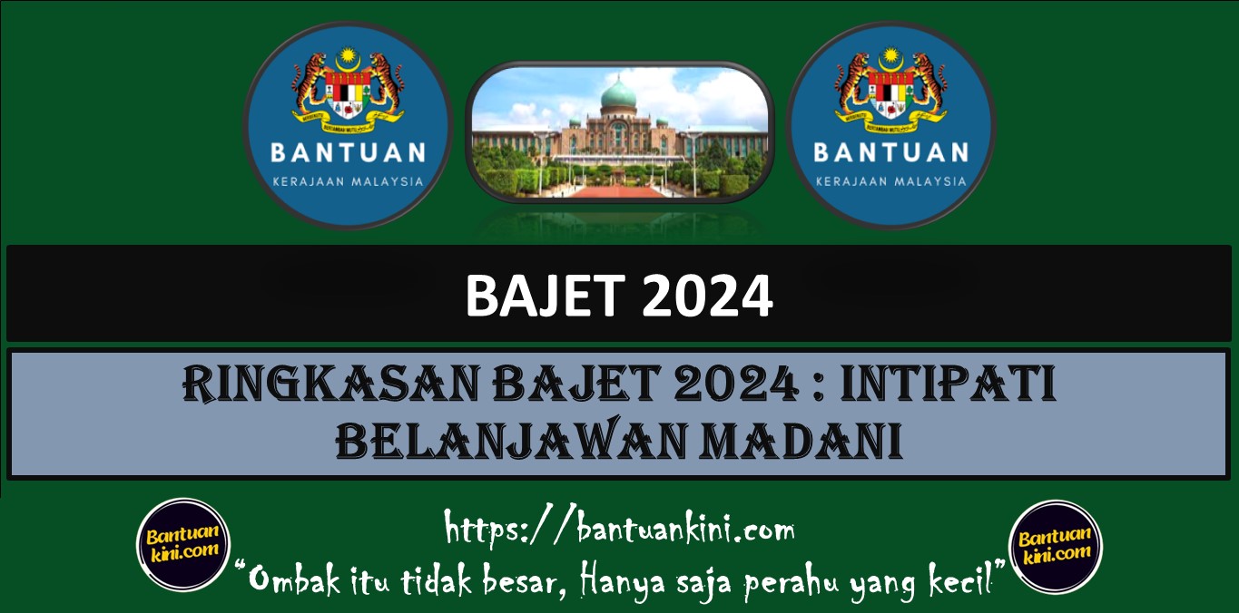 RINGKASAN BAJET 2024 : INTIPATI BELANJAWAN MADANI